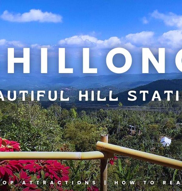 7 Beautiful Hill Stations Near Shillong to Visit This Summer