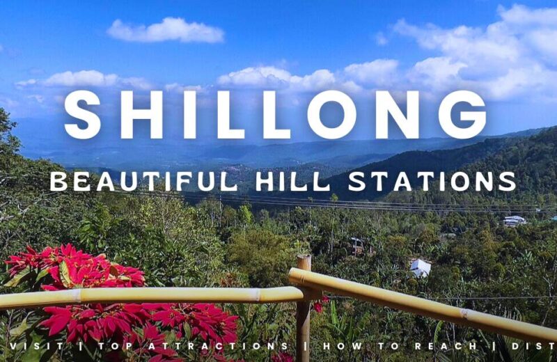 7 Beautiful Hill Stations Near Shillong to Visit This Summer