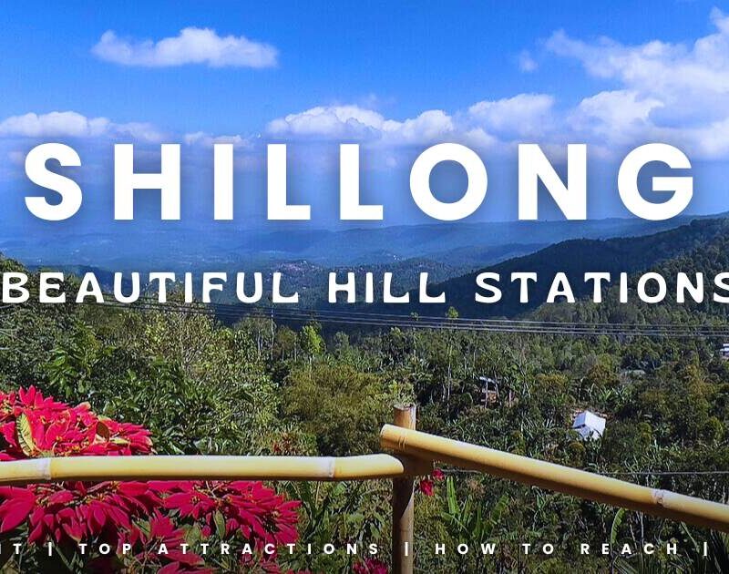 7 Beautiful Hill Stations Near Shillong to Visit This Summer