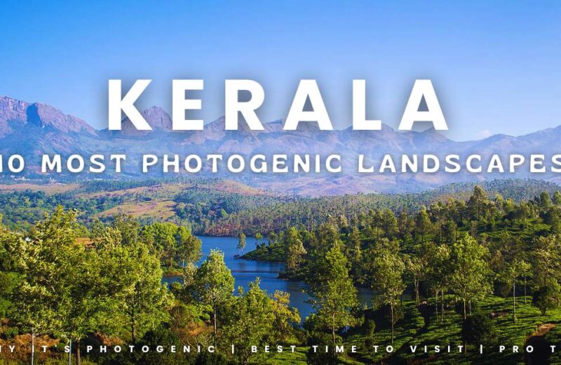 Top 10 Most Photogenic Landscapes in Kerala Must Visit