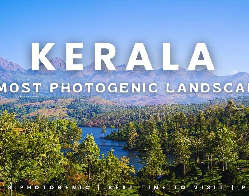 Top 10 Most Photogenic Landscapes in Kerala Must Visit
