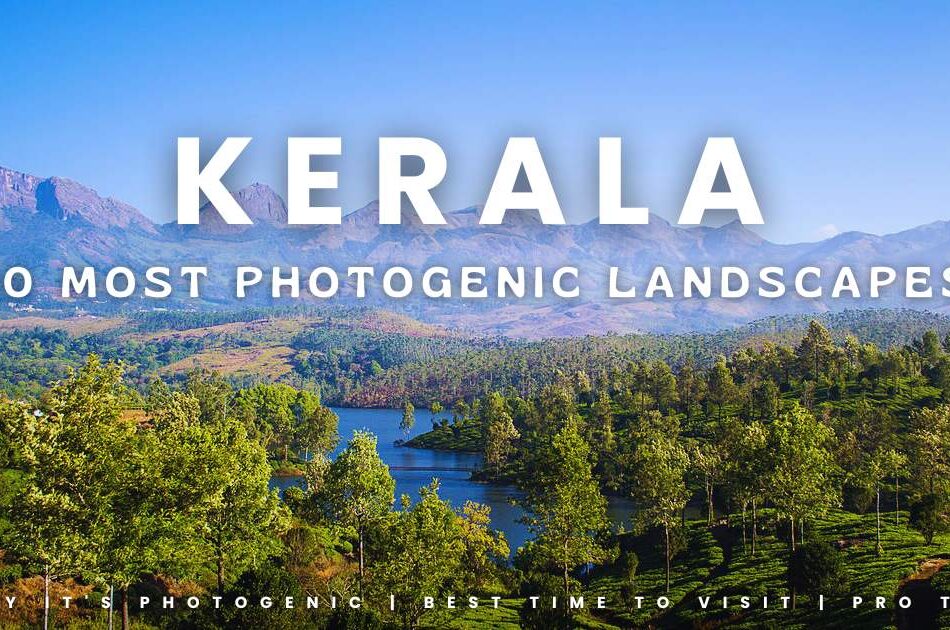 Top 10 Most Photogenic Landscapes in Kerala