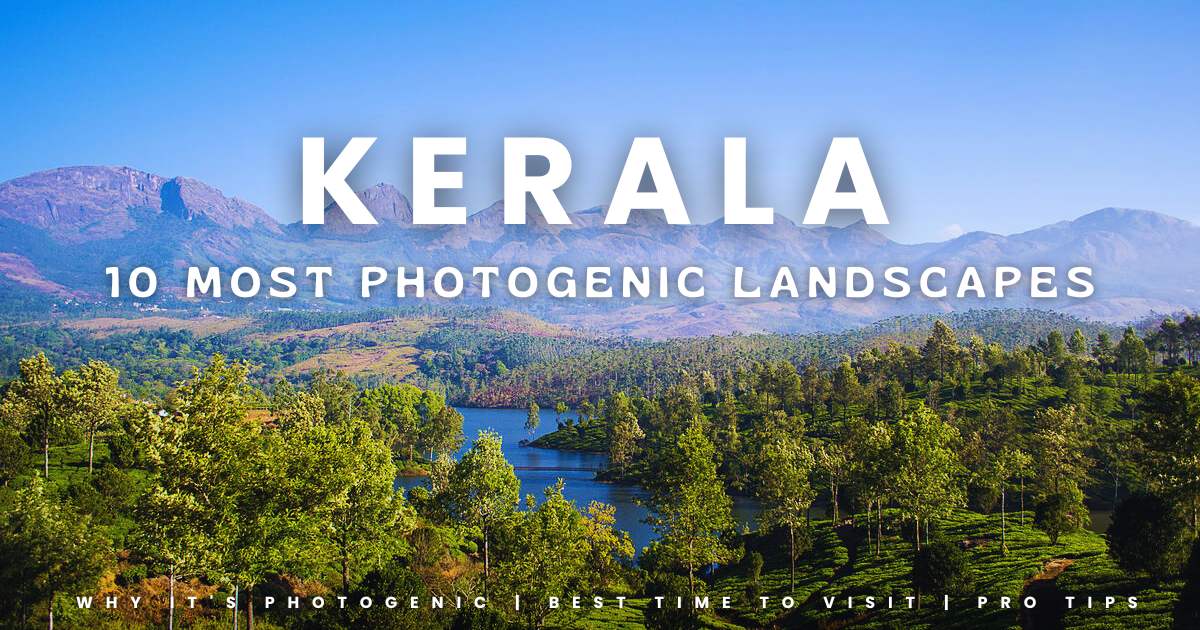 Top 10 Most Photogenic Landscapes in Kerala Must Visit