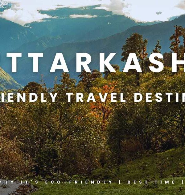 Top 7 Eco-Friendly Travel Destinations in Uttarkashi