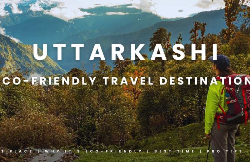 Top 7 Eco-Friendly Travel Destinations in Uttarkashi