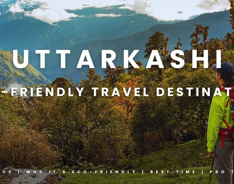 Top 7 Eco-Friendly Travel Destinations in Uttarkashi