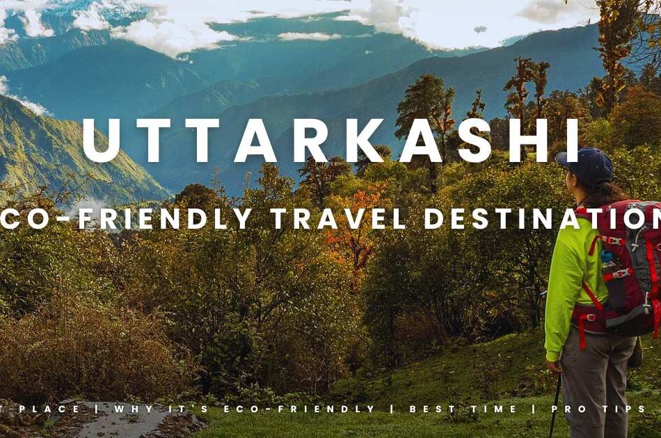 Top 7 Eco-Friendly Travel Destinations in Uttarkashi