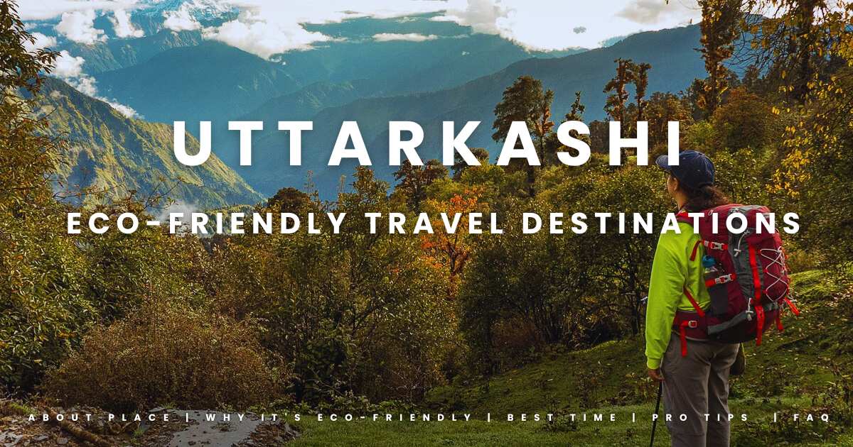 Top 7 Eco-Friendly Travel Destinations in Uttarkashi