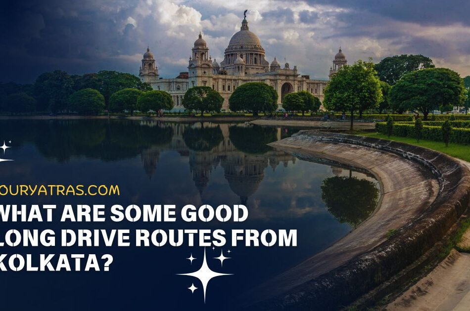 What are Some Good Long Drive Routes from Kolkata?