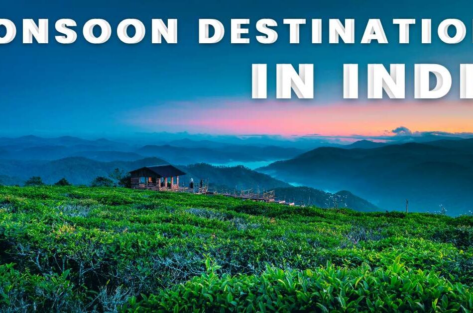 11 Top Monsoon Destinations in India That Will Take Your Breath Away