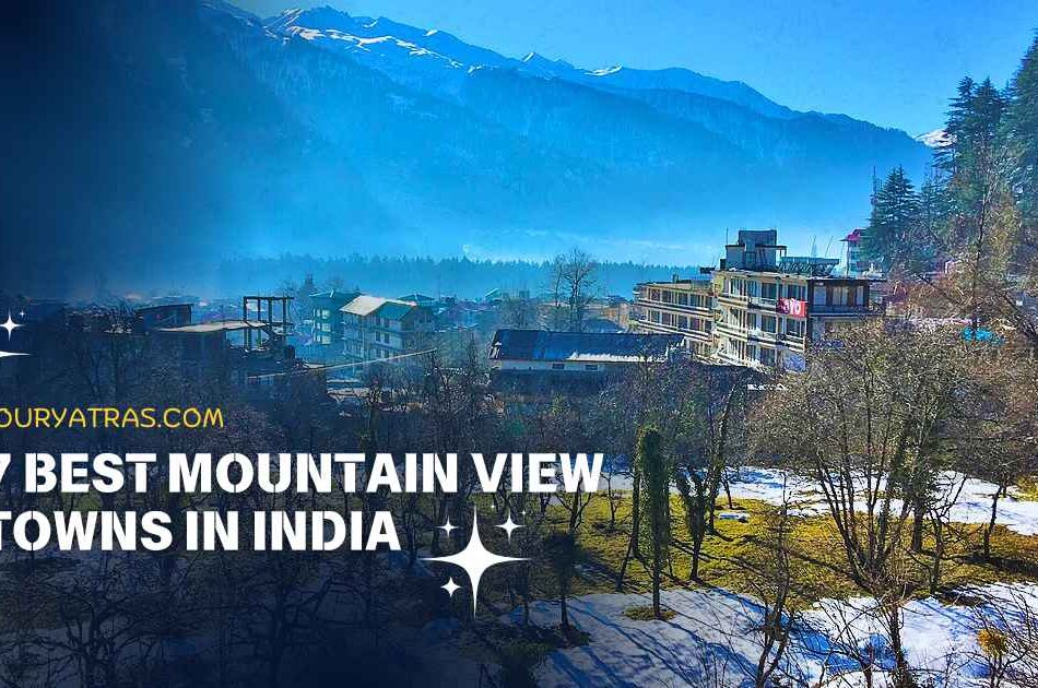 7 Best Mountain View Towns in India