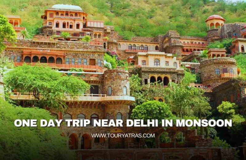 One Day Trip Near Delhi in Monsoon