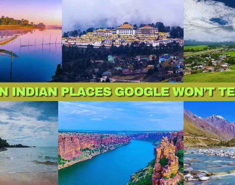 7 Hidden Indian Places Google Won’t Tell You