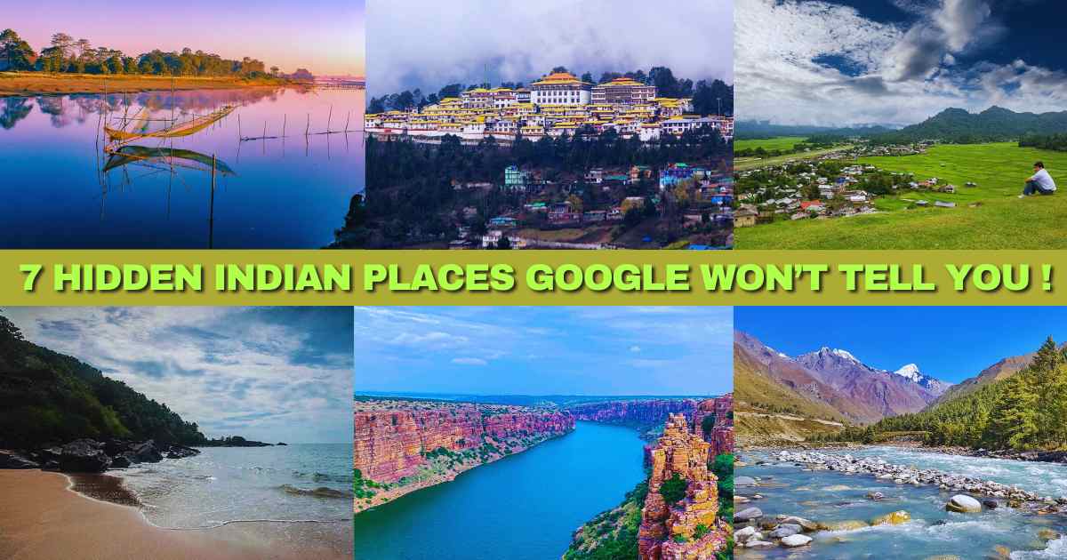7 Hidden Indian Places Google Won’t Tell You