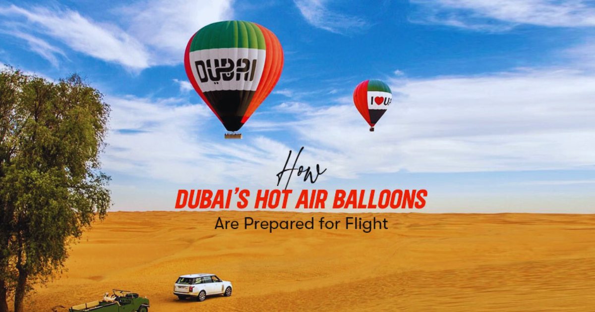 How Dubai’s Hot Air Balloons Are Prepared for Flight