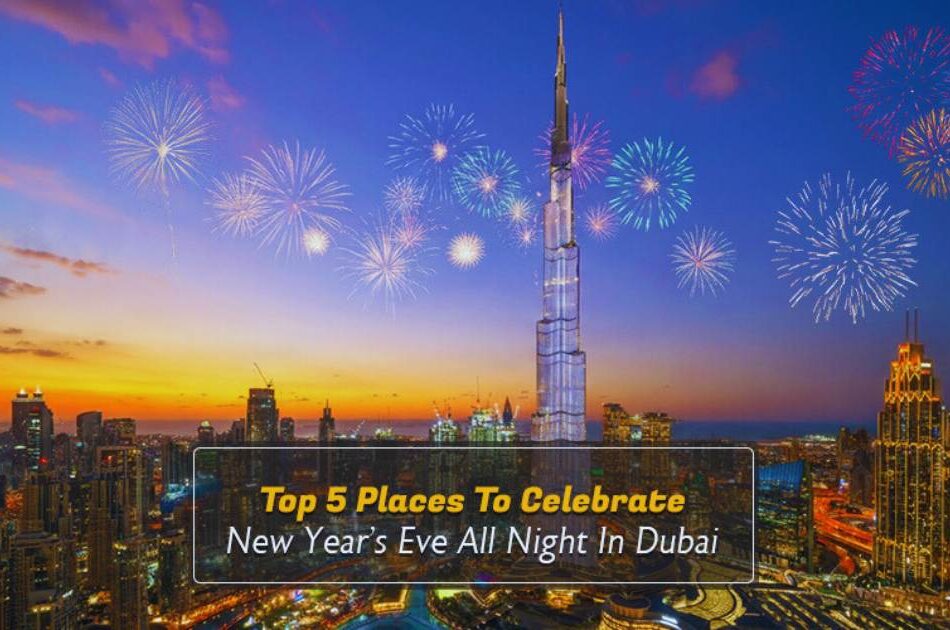 Top 5 Places to Celebrate New Year’s Eve All Night in Dubai
