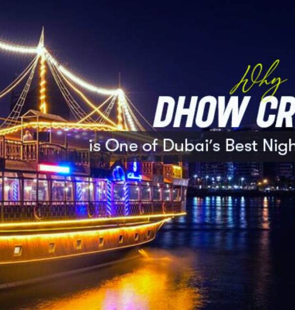 Why the Dhow Cruise is One of Dubai’s Best Nighttime Attractions