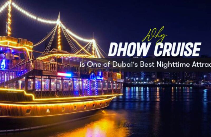 Why the Dhow Cruise is One of Dubaiโs Best Nighttime Attractions