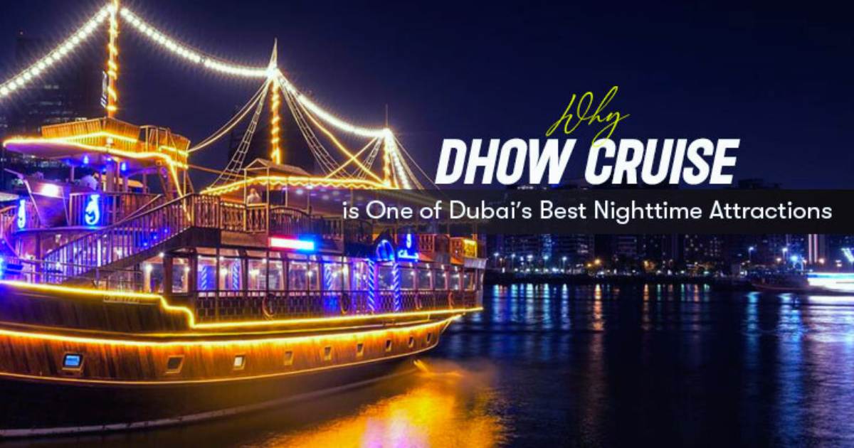 Why the Dhow Cruise is One of Dubai’s Best Nighttime Attractions