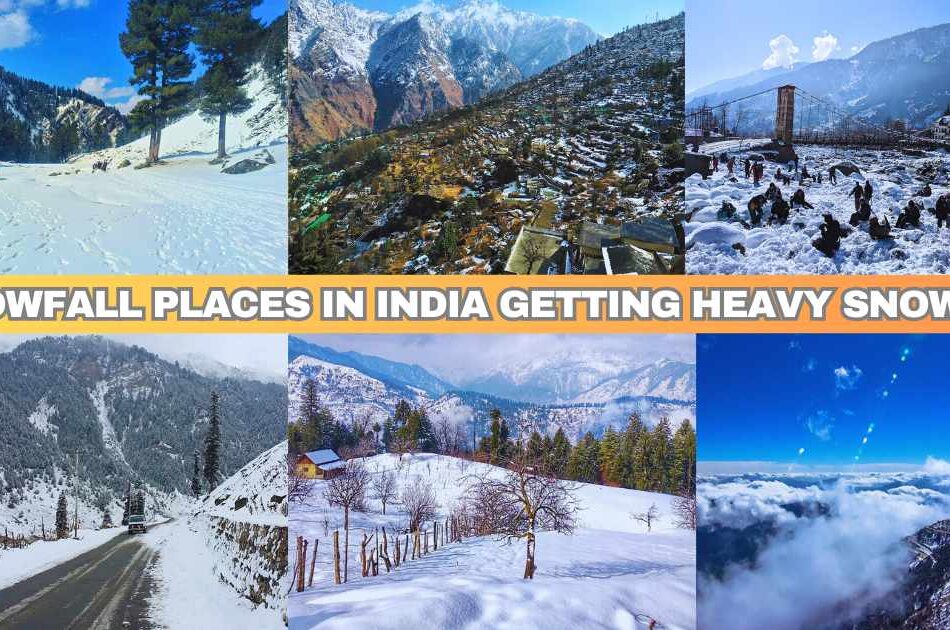 7 Snowfall Places in India Getting Heavy Snowfall This Winter