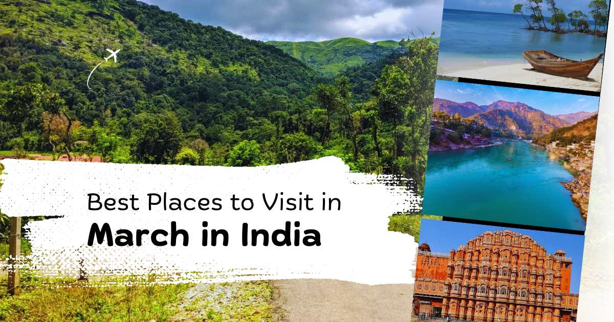 12 Best Places to Visit in March in India for Perfect Weather