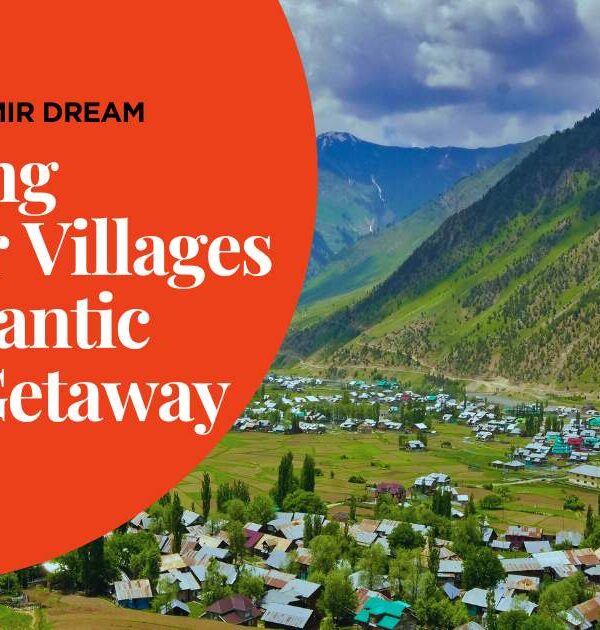Charming Kashmir Villages for Romantic March Getaway
