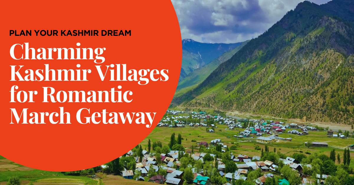 Charming Kashmir Villages for Romantic March Getaway