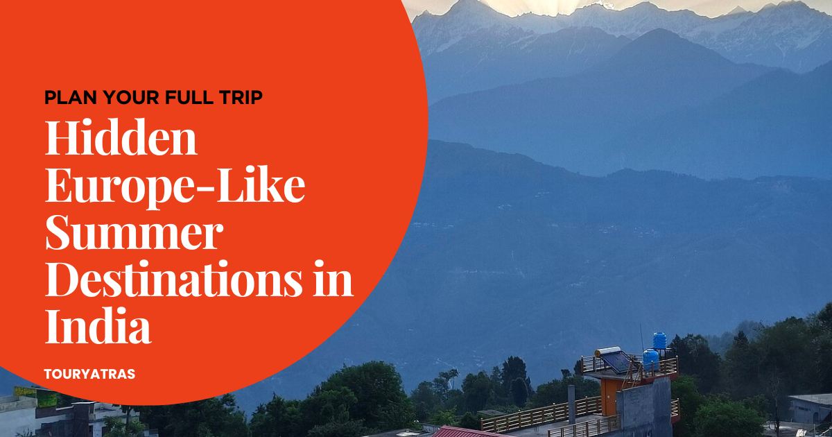 Hidden Europe-Like Summer Destinations in India