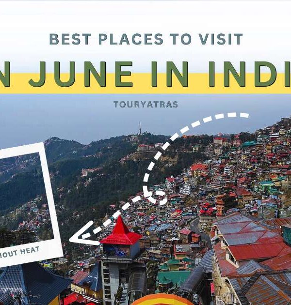 Best Places to Visit in June in India