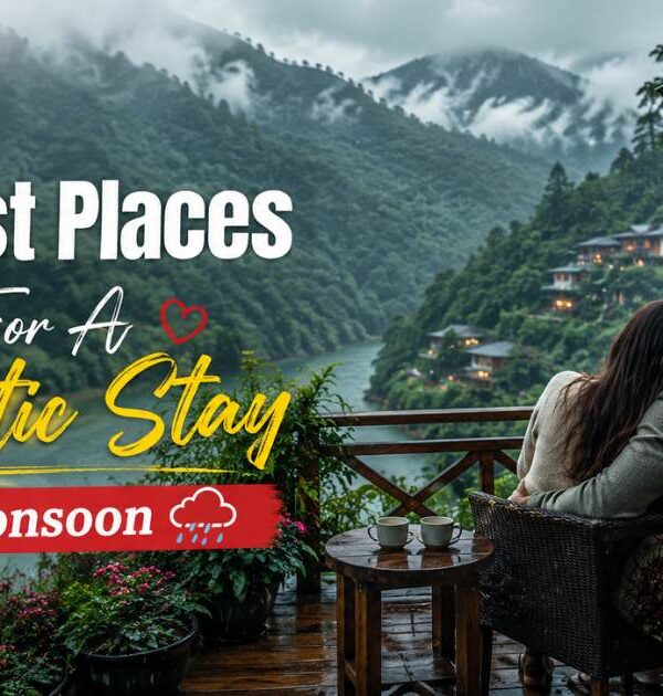 Best Places For A Romantic Stay During Monsoon