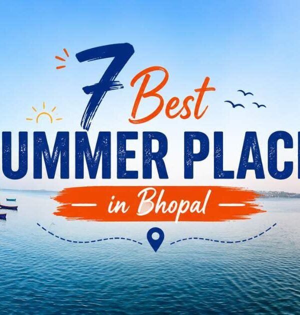 7 Best Summer Places in Bhopal